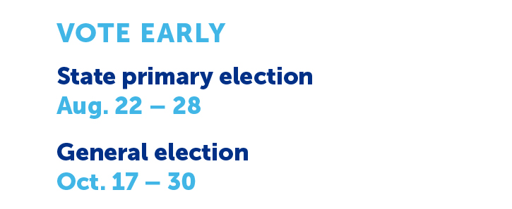 Early voting dates
August 22-28 for the state primary election
October 17-30 for the general election